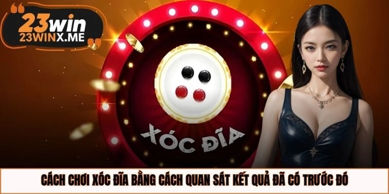 Cách chơi xóc đĩa bằng cách quan sát kết quả đã có trước đó