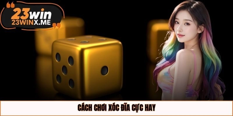 Cách chơi xóc đĩa cực hay