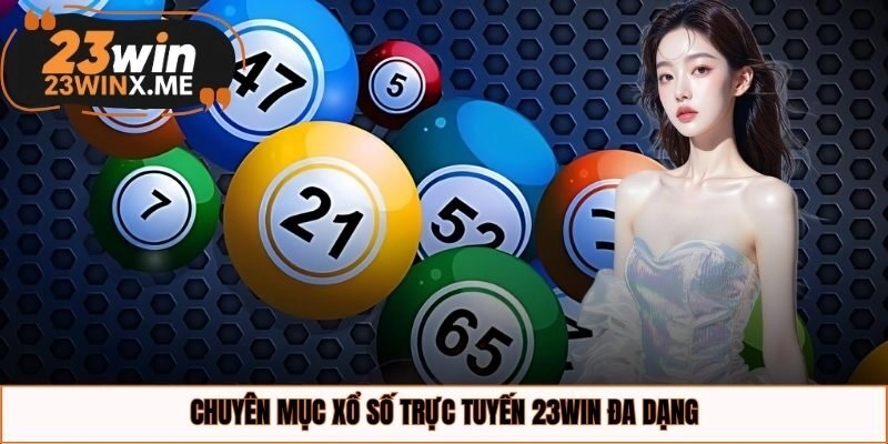Chuyên mục xổ số trực tuyến 23WIN đa dạng