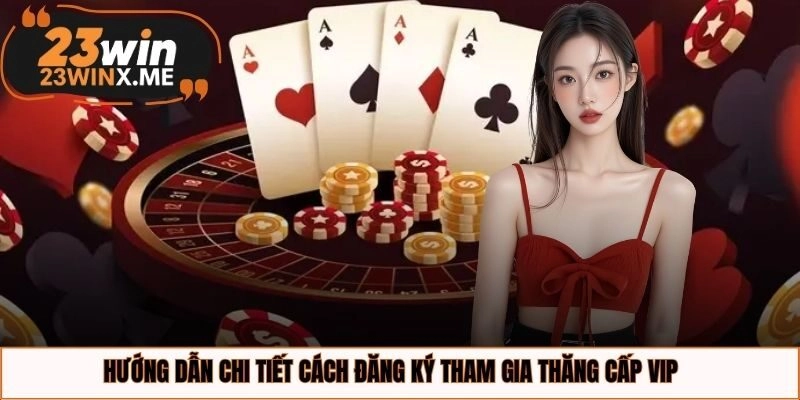 Hướng dẫn chi tiết cách đăng ký tham gia thăng cấp VIP