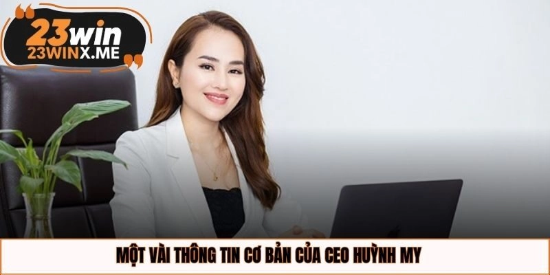 Một vài thông tin cơ bản của CEO Huỳnh My