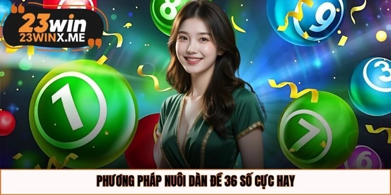 Phương pháp nuôi dàn đề 36 số cực hay