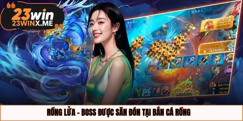 Rồng lửa - Boss được săn đón tại bắn cá rồng