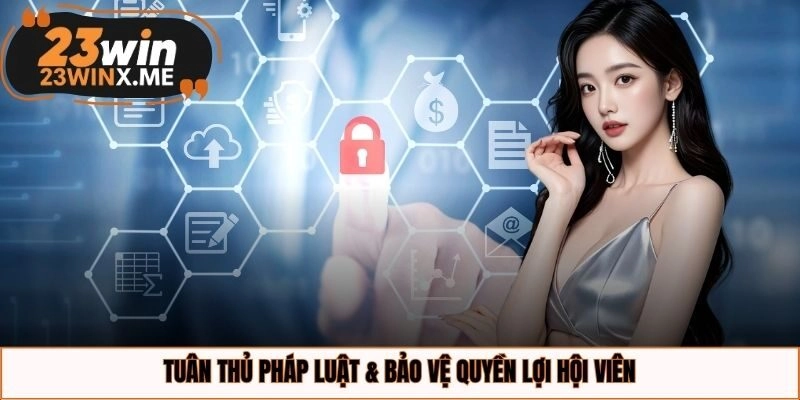 Tuân thủ pháp luật & bảo vệ quyền lợi hội viên