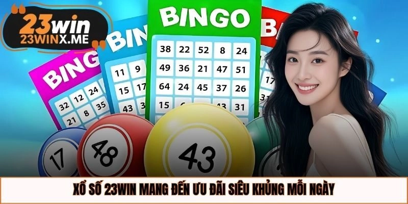 Xổ số 23WIN mang đến ưu đãi siêu khủng mỗi ngày